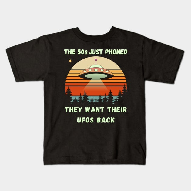 The 50s Just Phoned, They Want Their UFOs Back Funny Retro Space Design Kids T-Shirt by Up 4 Tee